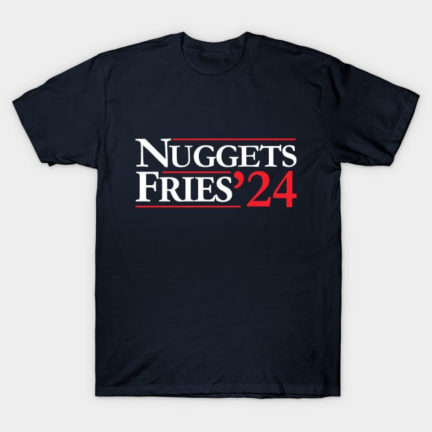 Nuggets & Fries for President T-Shirt by theprettyletters